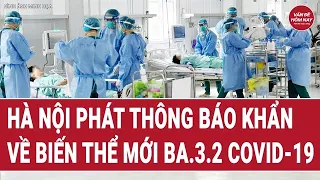 Hà Nội phát thông báo khẩn về biến thể mới BA.3.2 COVID-19 | Vấn đề hôm nay