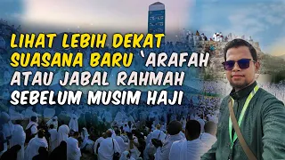 Pengalaman Pertama Naik Ke Puncak Jabal Rahmah Arafah sebelum Musim Haji 2024