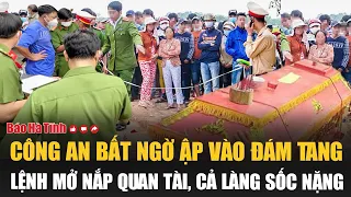 Công an bất ngờ ập vào đám tang lệnh mở nắp quan tài, cả làng sốc nặng