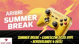 🎮🌞 Summer Break, Gamescom 2025 & BORDERLANDS 4 Return 🔫🍹