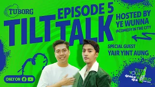 Tuborg Tilt Talk: What’s Yair Yint Aung Tilting? | Episode 5