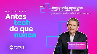 Tecnologia, negócios e o futuro do Brasil pelos olhos de Laércio Cosentino