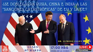 ¿Se Doblegarán Rusia, China e India a las “sanciones catastróficas” de EU y la UE? | Alfredo Jalife