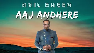 Anil Bheem - Aaj Andhere