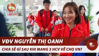 Chia sẻ đầu tiên của VĐV Nguyễn Thị Oanh khi về nước