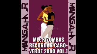 MIX KIZOMBAS RECORDAR 2000 CABO-VERDE VOL.1 DJ MANGALHA JR