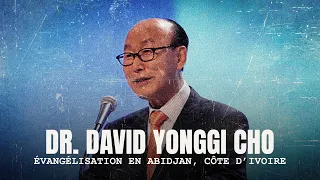 [Prédication Classique] Évangélisation en Abidjan, Côte d’Ivoire // Dr. David Yonggi Cho