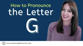 How to Pronounce the Letter G
