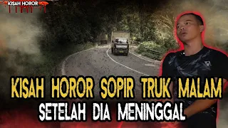 PERJALANAN SUPIR TRUK MALAM PALING HOROR..SETELAH DIA MENINGGAL!!