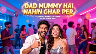 🔥 DAD MUMMY HAI NAHIN GHAR PER (Official Video) | Niranjan & Soni | New Party Anthem 2026 🔥