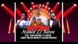 CAPITAINE HAMED LE BARON FEAT MIX PREMIER ET BELINKO MEDEVEDEV @2 PLATEAUX Y'A GARÇON