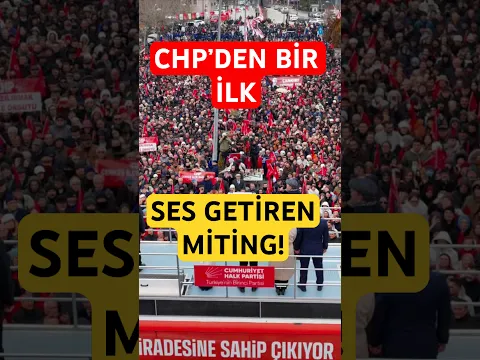 CHP’den bir ilk! Ses Getiren Miting
