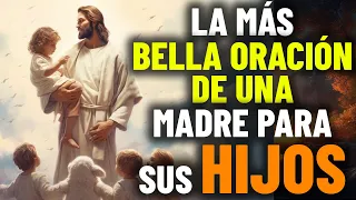 La Oración más Poderosa que una Madre puede hacer por sus Hijos