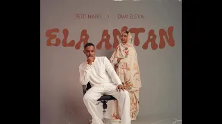 ELA ANTAN / Petit Narr & Dimi Eleya 