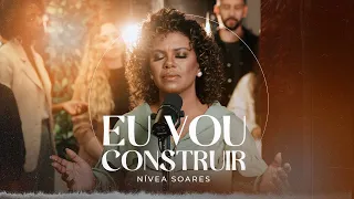 EU VOU CONSTRUIR - NÍVEA SOARES | CLIPE OFICIAL