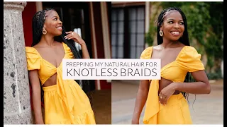 HOW I PREP MY NATURAL HAIR FOR KNOTLESS BOX BRAIDS!