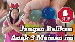 Jangan belikan anak 3 mainan ini! 🙂‍↔️ #mainananak #idebermainanak #safetyfirst #waterbeads #magnet
