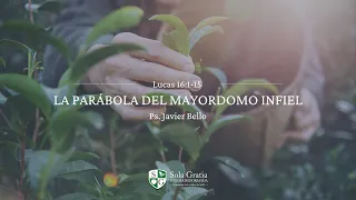"La parábola del mayordomo infiel" Lucas 16:1-15 | Pr. Javier Bello