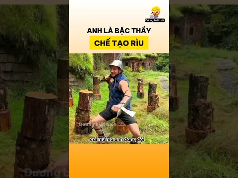 Anh là bậc thầy chế tạo rìu