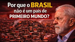 Por que o Brasil não é um País de Primeiro Mundo?