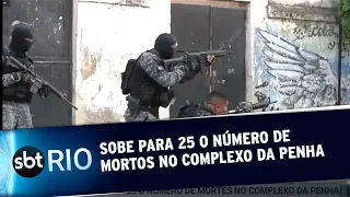Sobe para 25 o número de mortes na Complexo da Penha