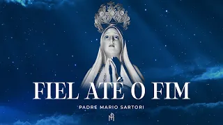 Fiel até o fim | Padre Mario Sartori
