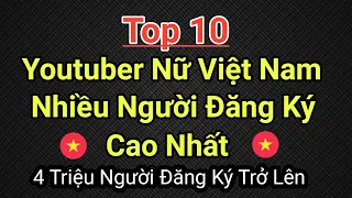 Top 10 Youtuber Nữ Việt Nam Nhiều Người Đăng Ký Cao Nhất [ Tháng 8 Năm 2024 ] Mới Nhất 2024
