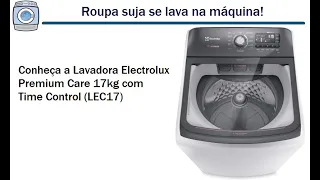 Conheça a Nova Lavadora Electrolux 17kg Premium Care com Time Control (LEC17)