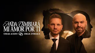 Omar Acedo, Omar Enrique - Nada Cambiará Mi Amor Por Ti (Video Oficial)