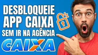 Como desbloquear aplicativo caixa sem ir na agencia caixa.