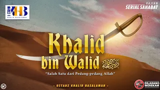 Kisah Sahabat Nabi ﷺ Ke-69: Khalid Bin Walid  رضي الله عنه "Salah Satu Dari Pedang-Pedang Allah"