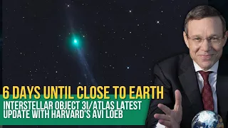 Interstellar Object 3i/Atlas LATEST UPDATE with Harvard's AVI LOEB - 6 Days Until CLOSE to EARTH