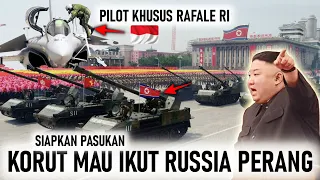 BUSSEET!! KOREA UTARA SIAP MOBILISASI PASUKAN BANTU RUSSIA, TNI AU SIAPKAN PILOT KHUSUS UNTUK RAFALE