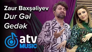 Zaur Baxşəliyev - Dur Gəl Gedək (Zaurla Günaydın)