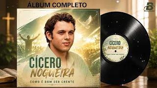 CD Completo - "Como É Bom Ser Crente " - Cícero Nogueira #gospel #gospelmusic #ciceronogueira 
