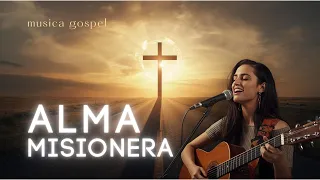 ALMA MISIONERA (Musicas Gospel Mais Tocadas)