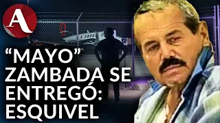 'El Mayo' Zambada no fue capturado, él se entregó, afirma Jesús Esquivel