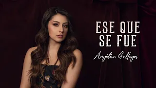 Ese Que Se Fue - Angelica Gallegos
