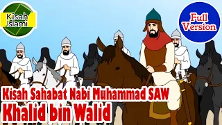 Khalid bin Walid Full Version - Sahabat Nabi Muhammad SAW - Kisah Islami Channel
