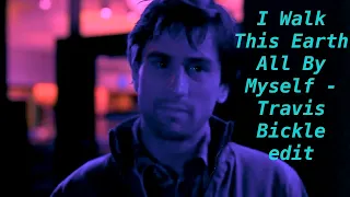 I Walk This Earth All By Myself - Travis Bickle edit