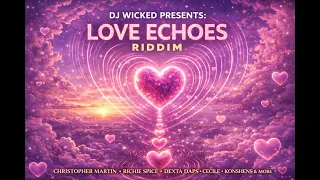 DJ Wicked Presents: Love Echoes Riddim Mix ❤️ | Chris Martin, Richie Spice, Dexta Daps, Konshens