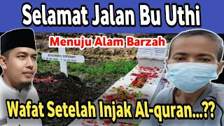 Meninggal setelah inj4k Quran?? Selamat Jalan ke Barzah Bu Uthi. Fitnahan Anda Tetap Kami Luruskan