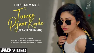 #TumsePyaarKarke (Travel Version) | Tulsi Kumar | Romantic Travel Songs