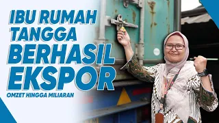IBU RUMAH TANGGA JUGA BISA EKSPOR!!
