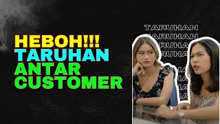 HEBOH!!! TARUHAN ANTAR CUSTOMER