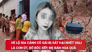 Hé lộ gia cảnh cô gái bị sát hại nhét vali: Là con út, vẻ ngoài xinh đẹp, không giàu có như lời đồn