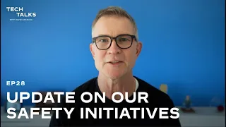 Tech Talks EP28: Update on Our Safety Initiatives