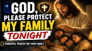God, Please Protect My Family Tonight 🙏 | Powerful Prayer Before Sleep