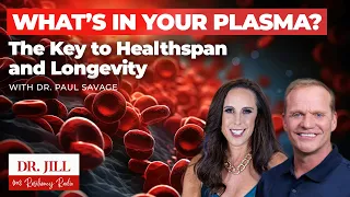 266: Resiliency Radio w/ Dr. Jill: What's in Your Plasma? Unlocking Longevity with Dr. Paul Savage.