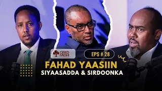 GEEDFADHI#28: FAHAD YAASIIN IYO SIYAASADDA & SIRDOONKA